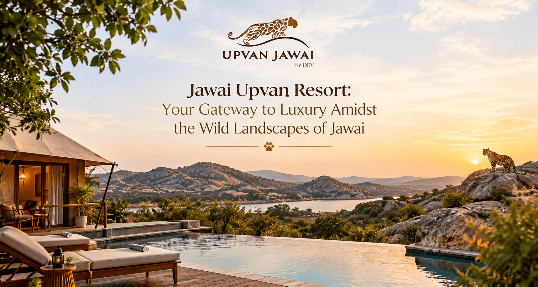 Jawai Upvan Resort: Your Gateway to Luxury Amidst the Wild Landscapes of Jawai